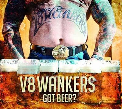 V8 Wankers - Got Beer? (2013)