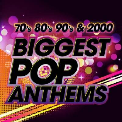 The Biggest Pop Anthems 70s 80s 90s & 2000 (2013)