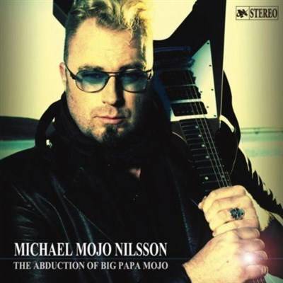 Michael Mojo Nilsson - The Abduction Of Big Papa Mojo (2013)